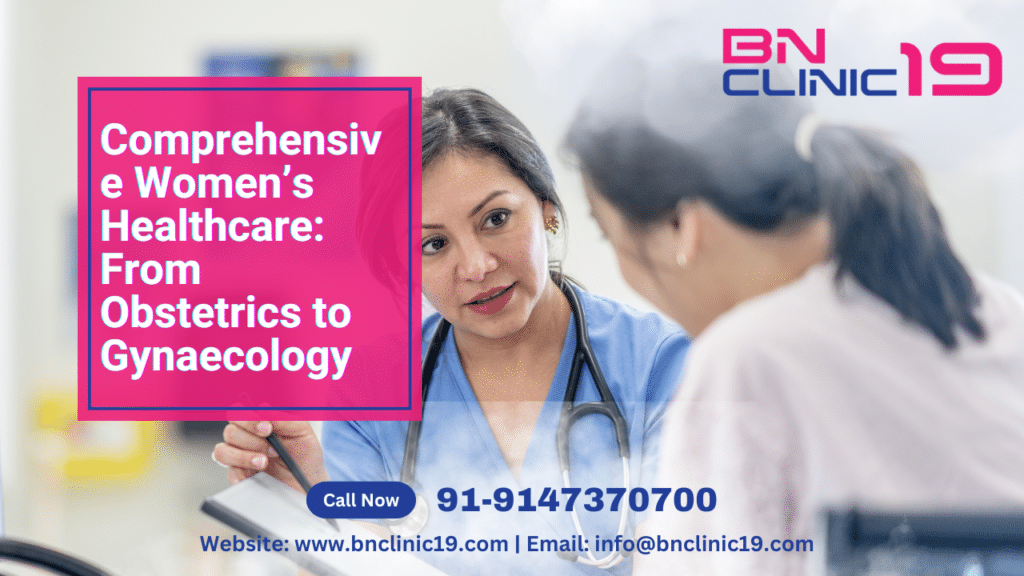 Comprehensive Women’s Healthcare: From Obstetrics to Gynaecology