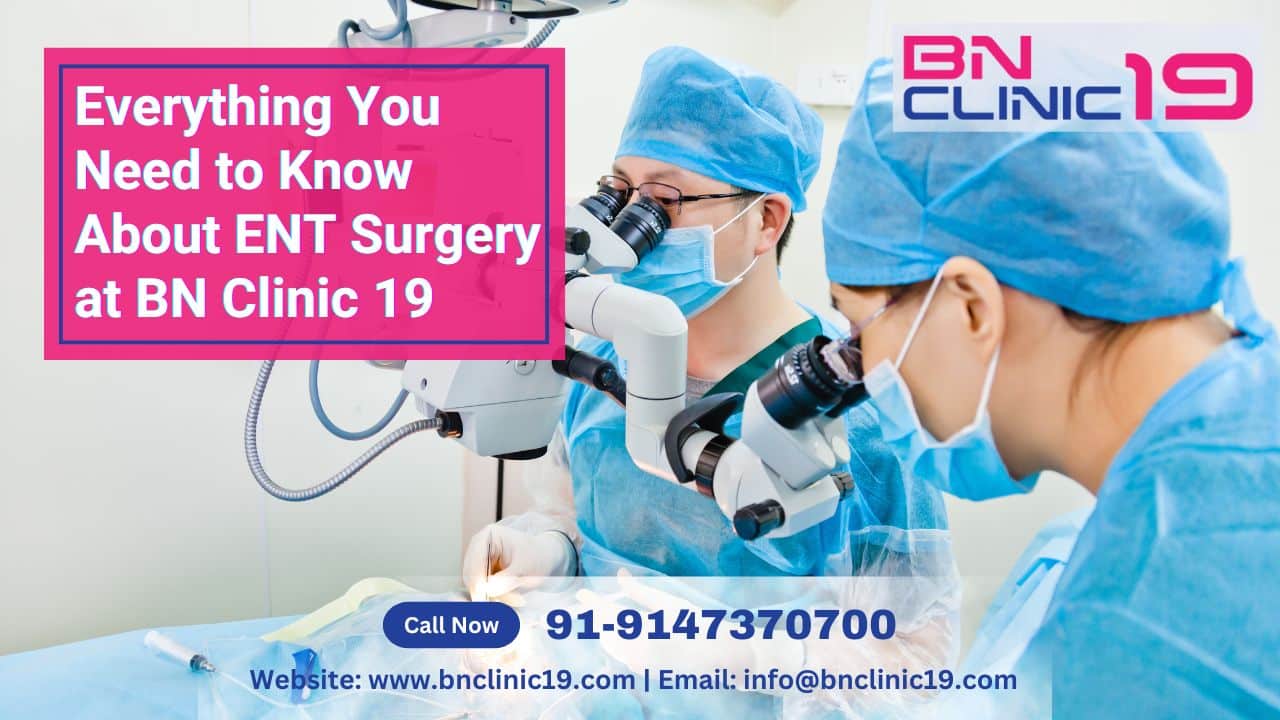 Everything You Need to Know About ENT Surgery at BN Clinic 19