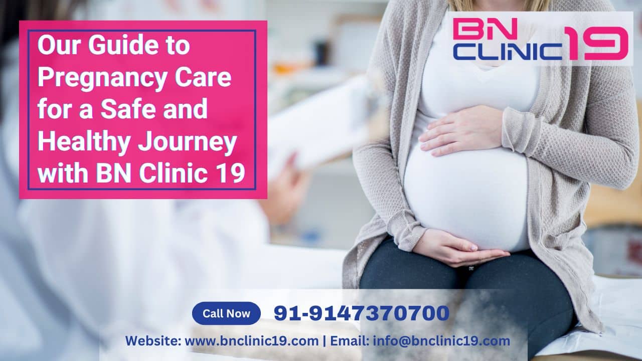 Your Guide to Pregnancy Care for a Safe and Healthy Journey with BN Clinic 19