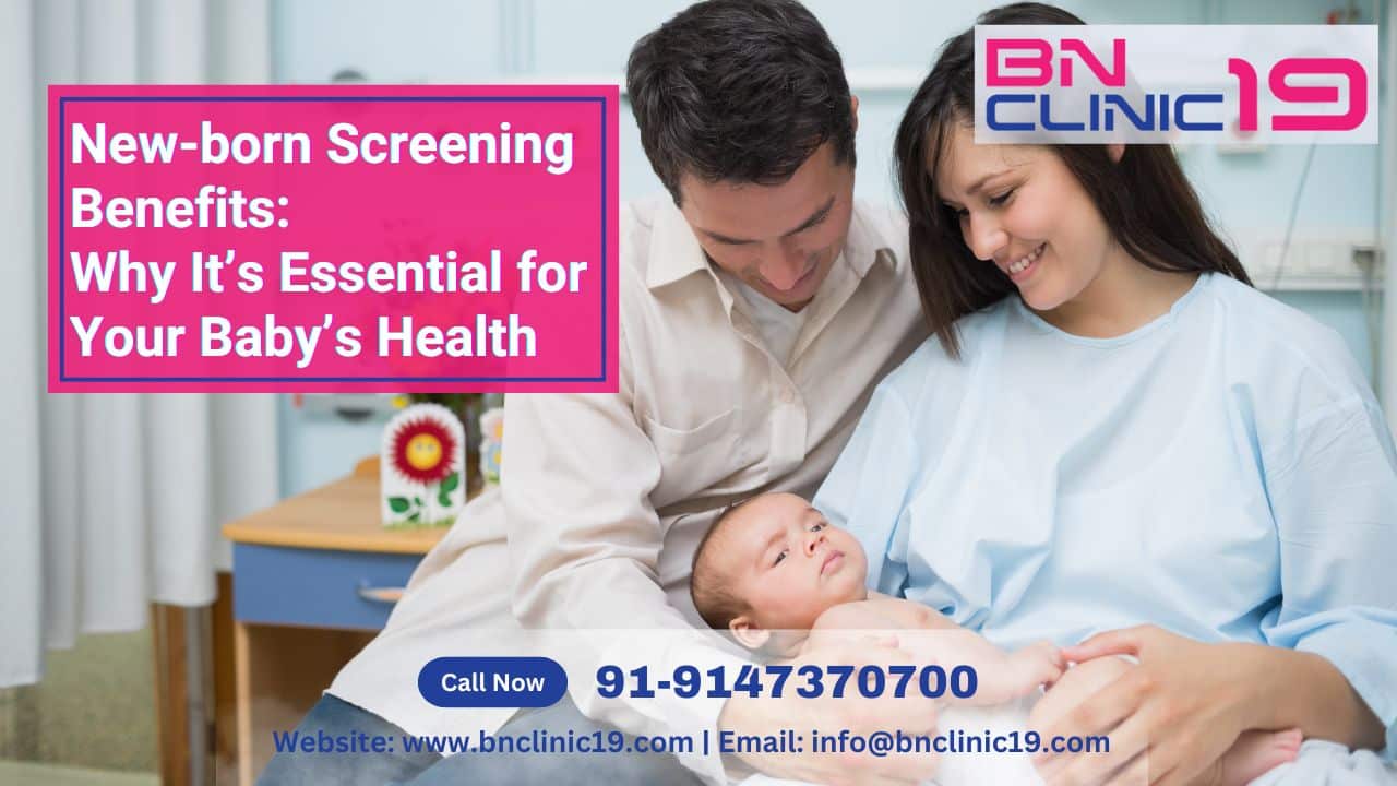 New-born Screening Benefits: Why It’s Essential for Your Baby’s Health