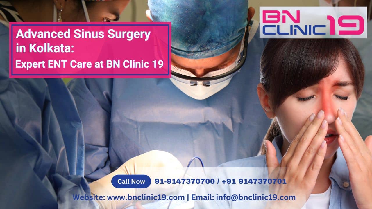 Advanced Sinus Surgery in Kolkata | Expert ENT Care at BN Clinic 19